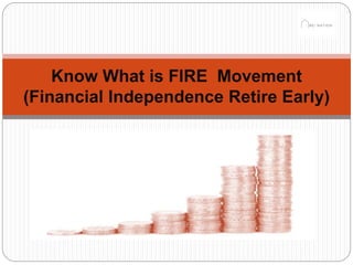 Know What is FIRE Movement
(Financial Independence Retire Early)
 