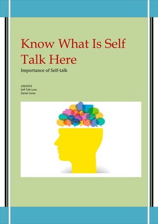 Know What Is Self
Talk Here
Importance of Self-talk
2/8/2019
Self Talk Love
Daniel Jonas
 