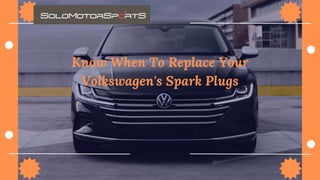 Know When To Replace Your
Volkswagen's Spark Plugs
 