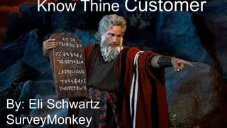 Know Thine Customer
By: Eli Schwartz
SurveyMonkey
 