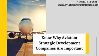 Know Why Aviation
Strategic Development
Companies Are Important
www.aviationinfrastructure.com
+1 (843) 412-6881
 