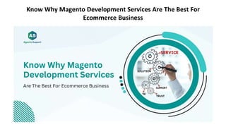 Know Why Magento Development Services Are The Best For
Ecommerce Business
 