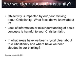 Saturday, January 22, 2011
Are we clear about Christianity?
• Objectivity is impacted by our prior thinking
about Christia...