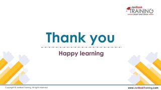 www.JanBaskTraining.comCopyright © JanBask Training. All rights reserved
Thank you
Happy learning
 