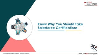 www.JanBaskTraining.comCopyright © JanBask Training. All rights reserved
Know Why You Should Take
Salesforce Certifications
 