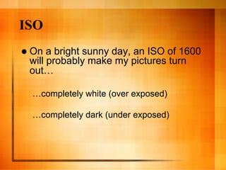 ISO
  On a bright sunny day, an ISO of 1600
 will probably make my pictures turn
 out…

  …completely white (over exposed)

  …completely dark (under exposed)
 