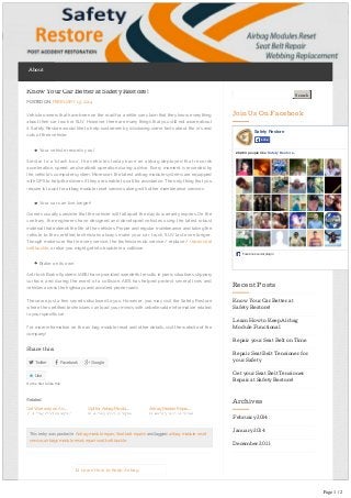 About

Know Your Car Better at Safety Restore!

Search

POSTED ON FEBRUARY 19, 2014
Vehicle owners that have been on the road for a while can claim that they know everything

Join Us On Facebook

about their car, truck or SUV. However, there are many things that you still not aware about
it. Safety Restore would like to help customers by disclosing some facts about the in’s and
outs of their vehicle.

Safety Restore
Like

Your vehicle records you!

26,363 people like Safety Restore.

Similar to a ‘black box’, the vehicles today have an airbag deployed that records
acceleration, speed, and seatbelt operation during a drive. Every moment is recorded by
the vehicle’s computer system. Moreover, the latest airbag module systems are equipped
with GPS to help the drivers if they are unable to call for assistance. The only thing that you
require is to opt for airbag module reset services along with other maintenance services.

Your car can live longer!
Owners usually consider that the vehicle will fall apart the day its warranty expires. On the
contrary, the engineers have designed and developed vehicles using the latest robust
material that extends the life of the vehicles. Proper and regular maintenance and taking the
vehicle to the certified technicians always make your car, truck, SUV last even longer.
Though make sure that in every service, the technicians do service / replace / repair seat
belt buckle, or else you might get into trouble in a collision.
Facebook social plugin

Brake on its own
Anti-lock Brake Systems (ABS) have provided wonderful results in panic situations, slippery
surface, and during the event of a collision. ABS has helped protect several lives and
vehicles across the highways and accident prone roads.

Recent Posts

These are just a few secrets disclosed to you. However, you may visit the Safety Restore

Know Your Car Better at

where the certified technicians can load your minds with unbelievable information related

Safety Restore!

to your specific car.
Learn How to Keep Airbag
For more information on the air bag module reset and other details, visit the website of the

Module Functional

company!
Repair your Seat Belt on Time
Share this:

 Twitter

Repair Seat Belt Tensioner for

 Facebook

your Safety

 Google

Get your Seat Belt Tensioner

 Like

Repair at Safety Restore!

Be the first to like this.

Archives

Related
Get Warranty on Air…

Opt for Airbag Modul…

Airbag Module Repai…

February 2014

This entry was posted in Airbag module repair, Seat belt repairs and tagged airbag module reset
service, airbags module reset, repair seat belt buckle.

January 2014
December 2013

Ĳ Learn How to Keep Airbag
Module Functional

Page 1 / 2

 