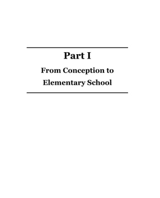 Part I
From Conception to
Elementary School
 