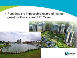 • Pune has the impeccable record of highest
  growth within a span of 20 Years
 
