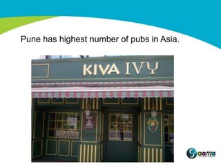 Pune has highest number of pubs in Asia.
 