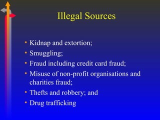 Illegal Sources Kidnap and extortion; Smuggling; Fraud including credit card fraud; Misuse of non-profit organisations and charities fraud; Thefts and robbery; and  Drug trafficking 