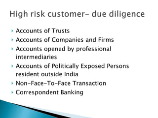 Accounts of Trusts Accounts of Companies and Firms Accounts opened by professional intermediaries Accounts of Politically Exposed Persons resident outside India Non-Face-To-Face Transaction  Correspondent Banking 