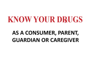 AS A CONSUMER, PARENT,
GUARDIAN OR CAREGIVER
 