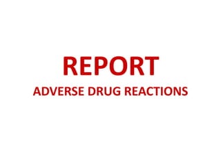 REPORT
ADVERSE DRUG REACTIONS
 