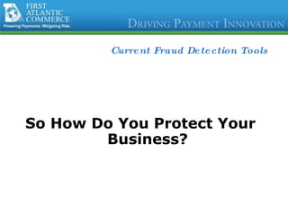 Current Fraud Detection Tools So How Do You Protect Your Business? 