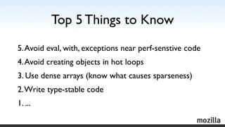 Top 5 Things to Know
5. Avoid eval, with, exceptions near perf-senstive code
4. Avoid creating objects in hot loops
3. Use...