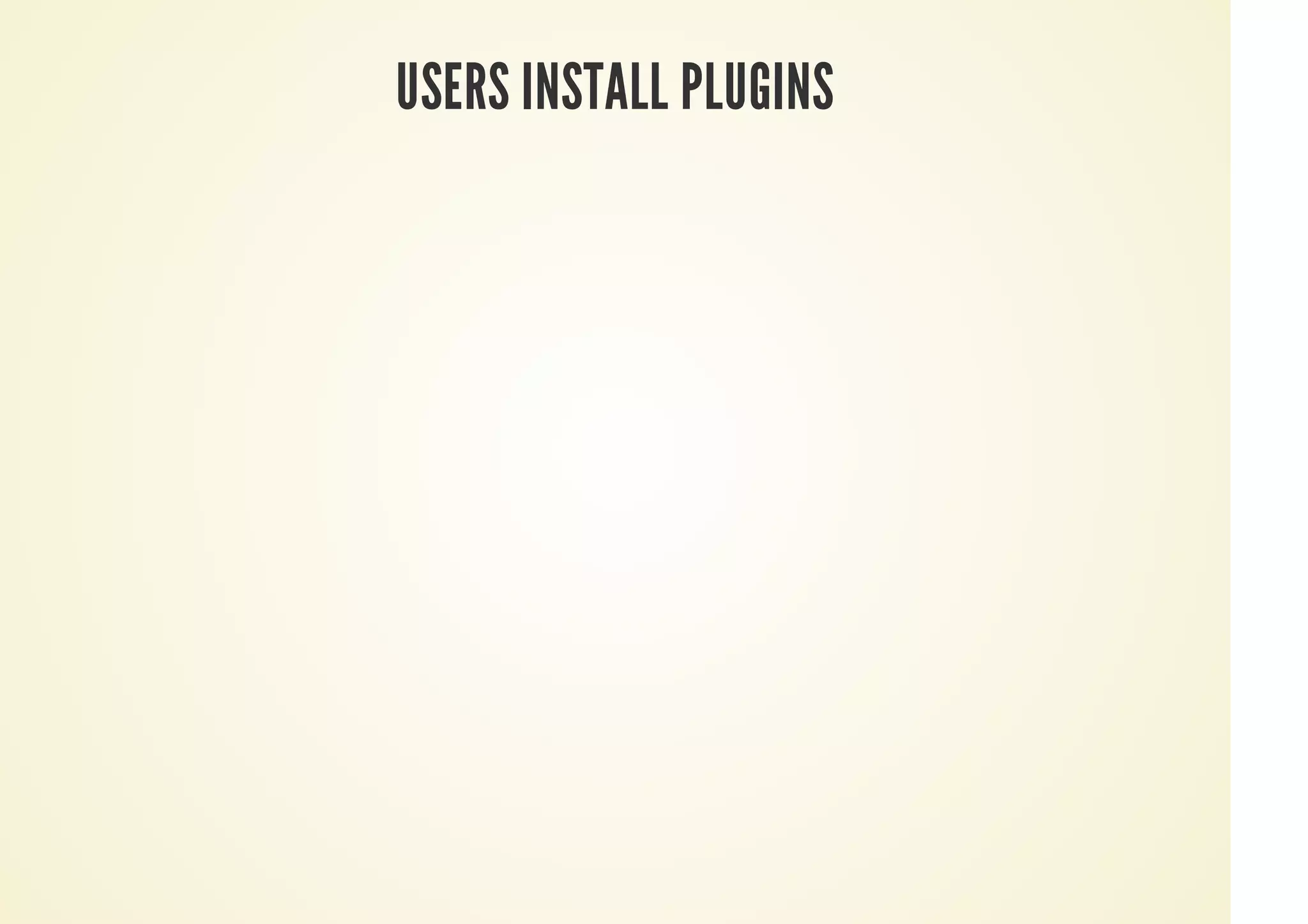 USERS INSTALL PLUGINS
 