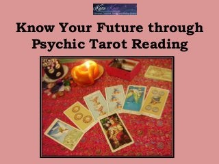 Know Your Future through
Psychic Tarot Reading
 