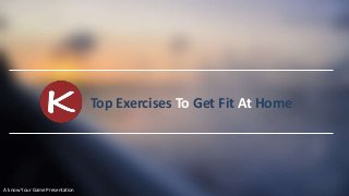 Top Exercises To Get Fit At Home

A know Your Game Presentation

 