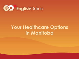 Your Healthcare Options
in Manitoba
 