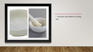 • Porcelain dish Medium size Big
size
 