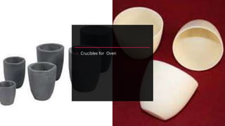 • Crucibles for Oven
 