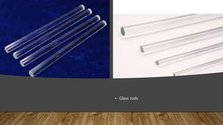 • Glass rods
 