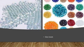 • Glass beads
 