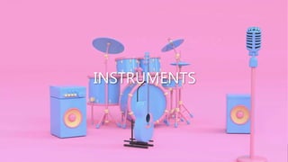 INSTRUMENTS
 