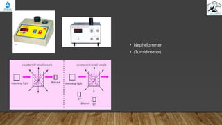 • Nephelometer
• (Turbidimeter)
 