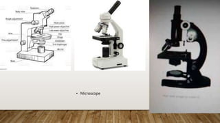 • Microscope
 