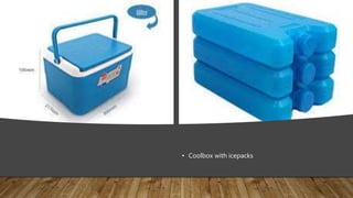 • Coolbox with icepacks
 