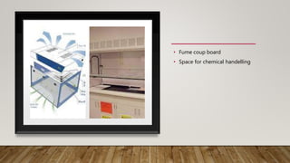 • Fume coup board
• Space for chemical handelling
 
