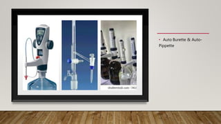 • Auto Burette & Auto-
Pippette
 