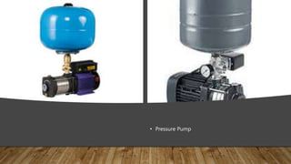 • Pressure Pump
 