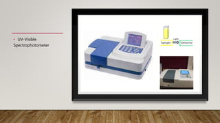 • UV-Visible
Spectrophotometer
 