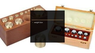 • weight box
 