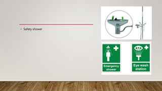 • Safety shower
 