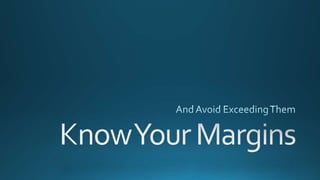 Know your margins and how to avoid exceeding them