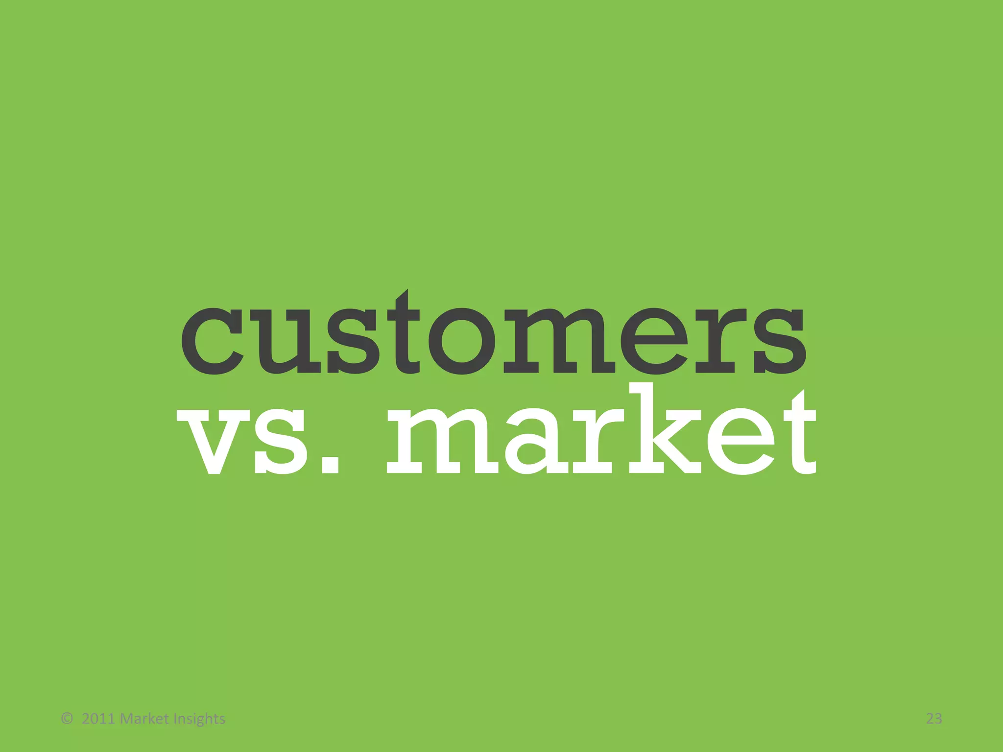 ©  2011 Market Insights  customers vs. market 