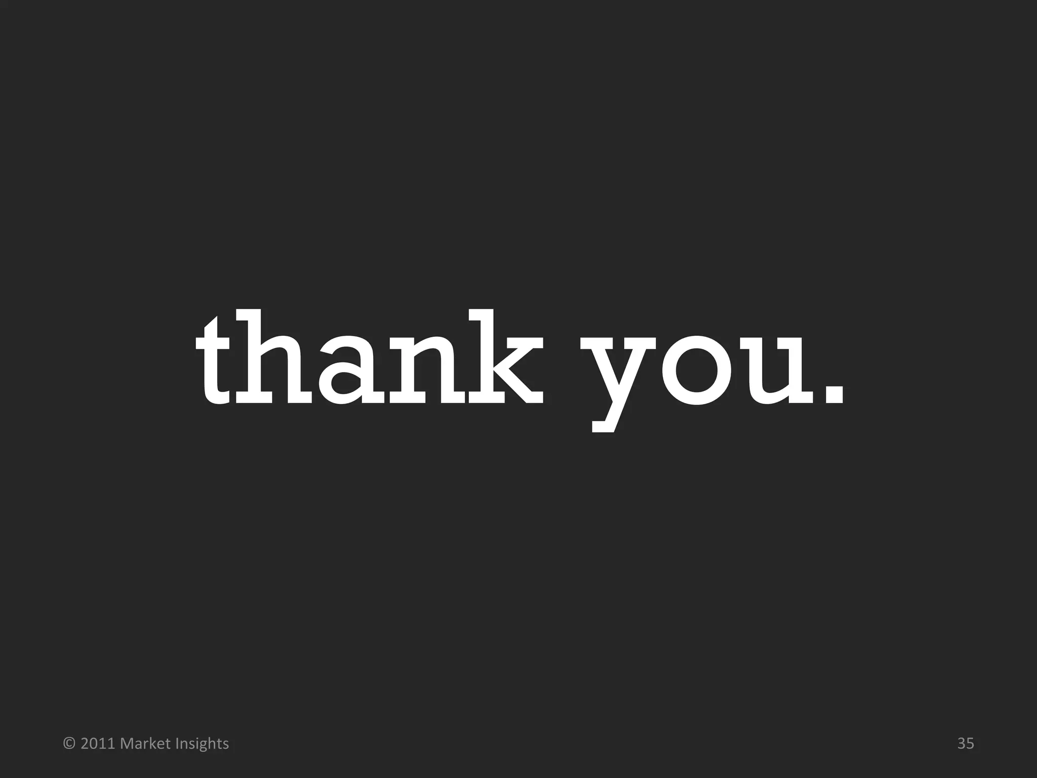 thank you.  © 2011 Market Insights  