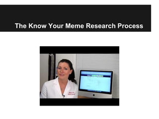The Know Your Meme Research Process
 
