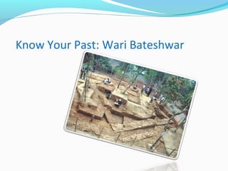 Know Your Past: Wari Bateshwar
 