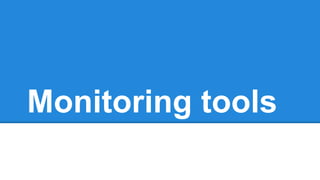 Monitoring tools
 
