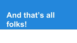 And that’s all
folks!
 