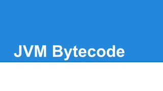 JVM Bytecode
 