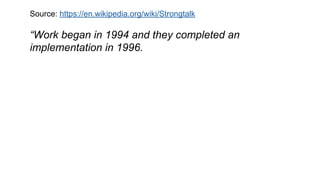 Source: https://en.wikipedia.org/wiki/Strongtalk
“Work began in 1994 and they completed an
implementation in 1996.
 