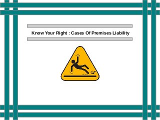 Know Your Right : Cases Of Premises Liability
 