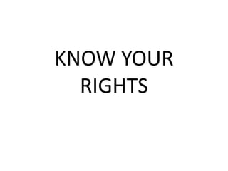 KNOW YOUR
  RIGHTS
 
