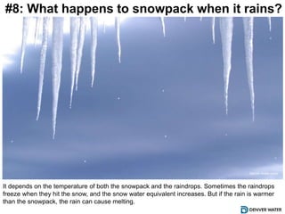 #8: What happens to snowpack when it rains?
It depends on the temperature of both the snowpack and the raindrops. Sometime...